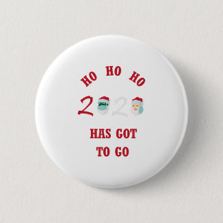 HO HO HO 2020 HAS GOT TO GO BUTTON