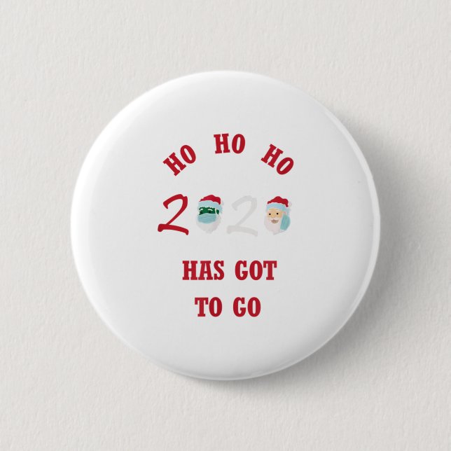 HO HO HO 2020 HAS GOT TO GO BUTTON (Front)
