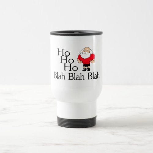 Ho Ho Ho Blah Blah Blah Christmas Travel Mug