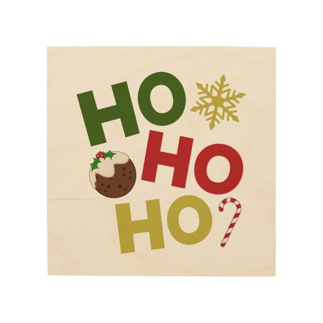 HO HO HO+Christmas Pudding, Candy, Snowflake Wood Wall Art (Front)