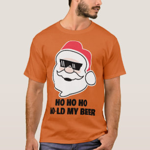 Ho Ho Ho Hold My Beer Funny Santa Drinking Quote ( T-Shirt