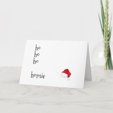 Ho Ho Ho Homie - Funny Best Friend Christmas Card