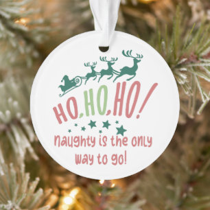 Ho Ho Ho Naughty is The Way To Go, Funny Christmas Ornament
