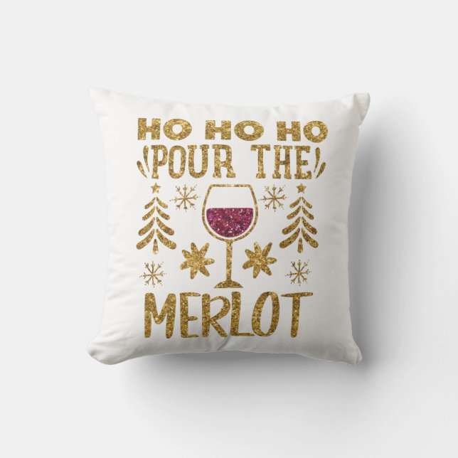 Ho Ho Ho Pour the Merlot Christmas Gold Glitter Throw Pillow (Front)
