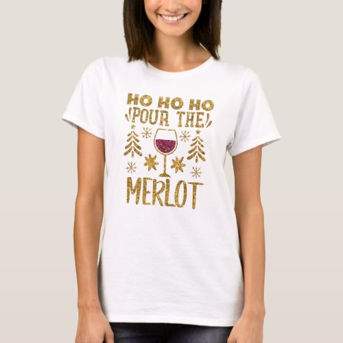 Ho Ho Ho Pour the Merlot Gold Glitter Christmas  T_Shirt