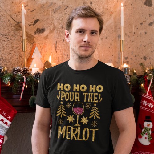 Ho Ho Ho Pour the Merlot Gold Glitter Christmas  T T_Shirt