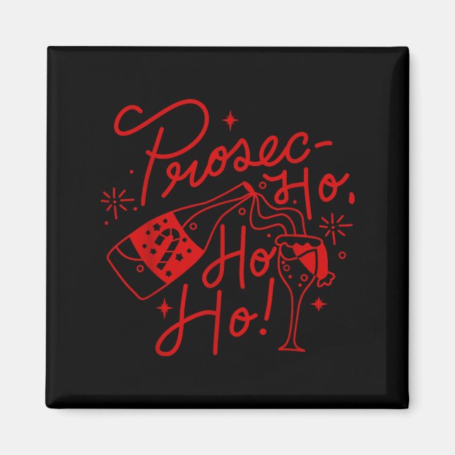 Ho Ho Ho Prosecco Christmas Tee Funny Wine Lover H Magnet (Front)