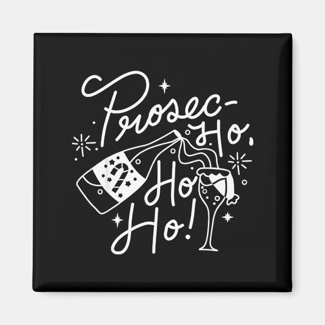 Ho Ho Ho Prosecco Christmas Tee Funny Wine Lover H Magnet (Front)
