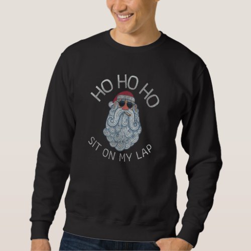 Ho Ho Ho Sit On My Laps Naughty Santa Christmas Fl Sweatshirt