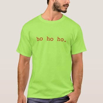 Ho Ho Ho. Understated Christmas Tshirt by artinphotography at Zazzle