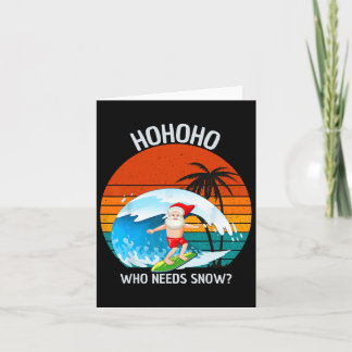 Ho Ho Ho Who Needs Snow Christmas In July Funny Sa Card