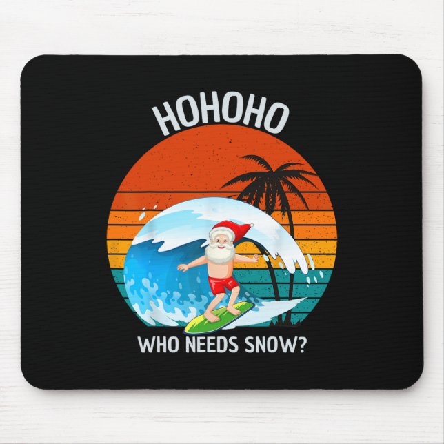 Ho Ho Ho Who Needs Snow Christmas In July Funny Sa Mouse Pad (Front)