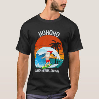 Ho Ho Ho Who Needs Snow Christmas In July Funny Sa T-Shirt