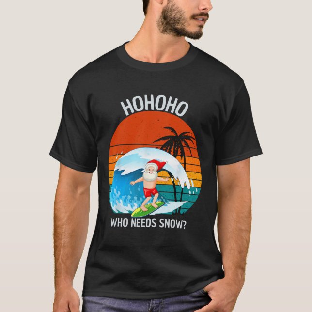 Ho Ho Ho Who Needs Snow Christmas In July Funny Sa T-Shirt (Front)