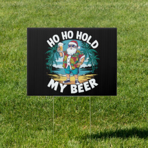 Ho Ho Hold My Beer Christmas in July Summer Santa Sign