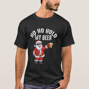 Ho Ho Hold My Beer Funny Santa Christmas Party 202 T-Shirt