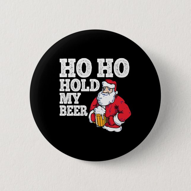 Ho Ho Hold My Beer I Funny Drinking Santa Christma Button (Front)