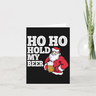 Ho Ho Hold My Beer I Funny Drinking Santa Christma Card