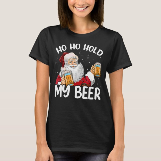 Ho Ho Hold My Beer Santa Claus Merry Christmas 202 T-Shirt (Front)