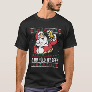 Ho Ho Hold My Beer Santa Drinking Ugly T-Shirt