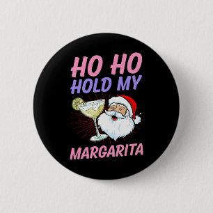 Ho Ho Hold My Margarita Christmas In July Santa Va Button