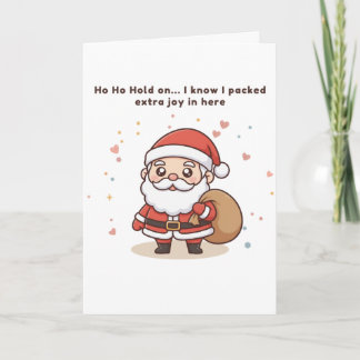 Ho Ho Hold On… I Know I Packed Extra Joy in Here Card
