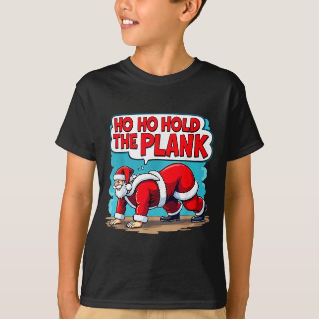 Ho Ho Hold The Plank Santa Christmas Fitness Worko T-Shirt (Front)