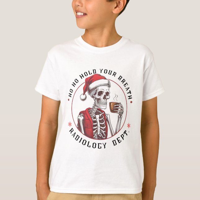 Ho Ho Hold Your Skeleton Breath Radiology Dept Chr T-Shirt (Front)