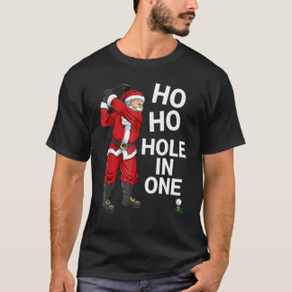 Ho Ho Hole In One Santa Claus Playing Golf Christm T-Shirt