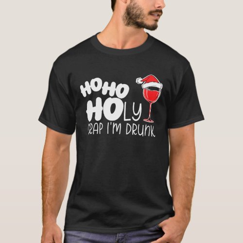 Ho Ho Holy Crap Im Drunk Wine Alcohol Drinking Wom T_Shirt