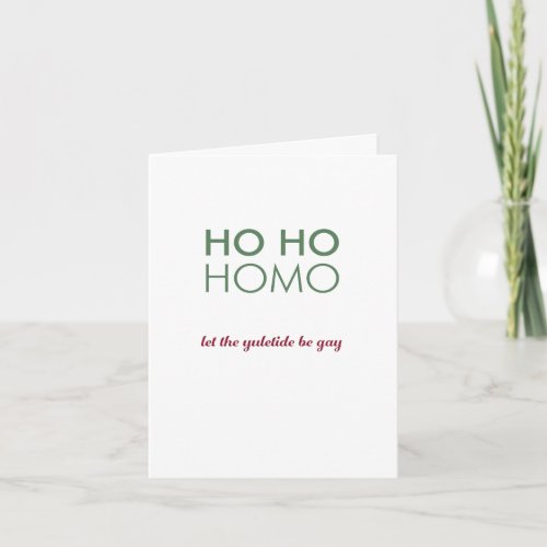 Ho Ho Homo  Let the Yuletide Be Gay Card