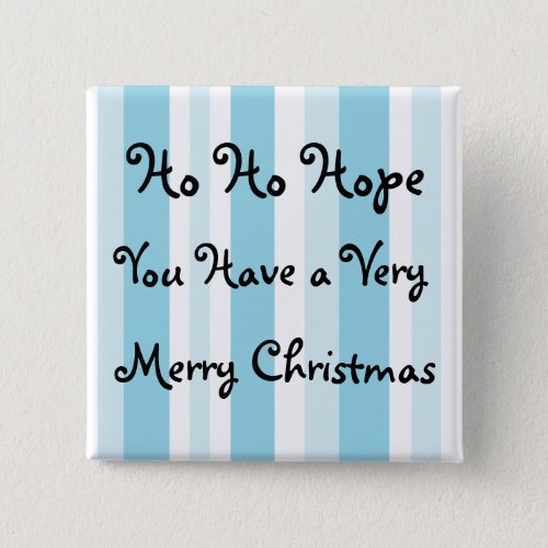 Ho Ho Hope you have a Merry Christmas Button
