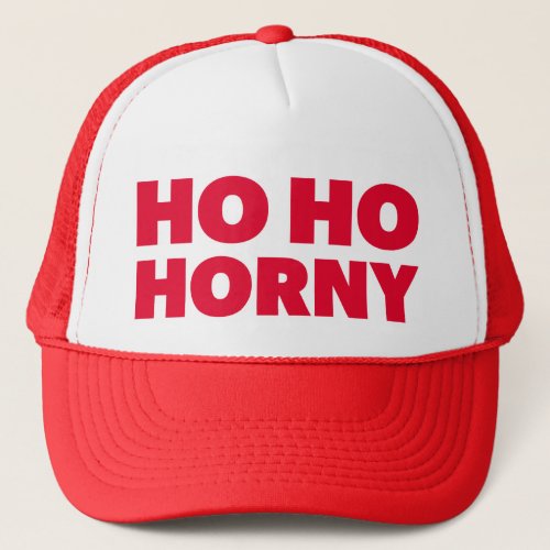 HO HO HORNY fun slogan trucker hat