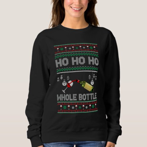 Ho Ho Hos Whole Bottle drinking Wine  Ugly Christm Sweatshirt