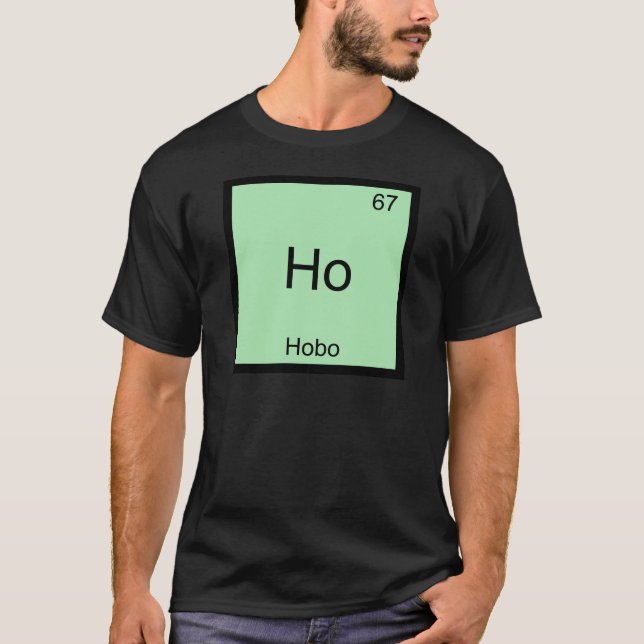 Ho - Hobo Funny Chemistry Element Symbol T-Shirt (Front)