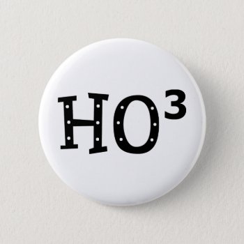 Ho To The 3rd Power Pinback Button by LabelMeHappy at Zazzle