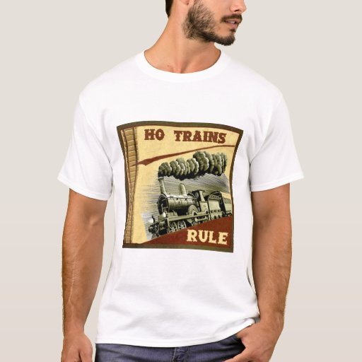 HO Trains Rule T-Shirt | Zazzle
