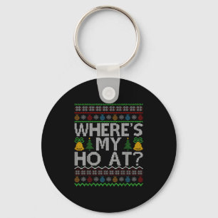 Ho Where's My Ho At Ugly Christmas Sweater Family Keychain