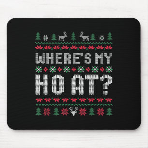 Ho Where's My Ho At Ugly Matching Couples Merry Ch Mouse Pad