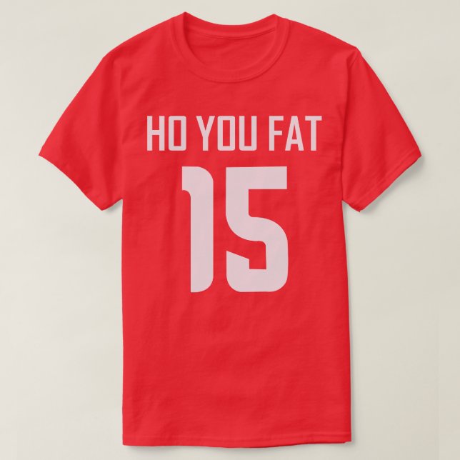 Ho You Fat T-Shirt (Design Front)