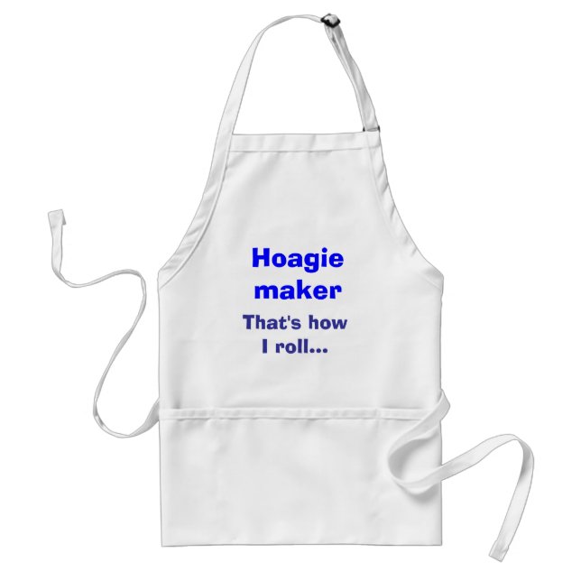 Hoagie maker, That's how I roll... Adult Apron (Front)