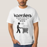 Hoarders... Because None Of Us... T-Shirt
