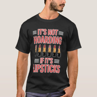Hoarding Lipsticks Funny Lipstick T-Shirt