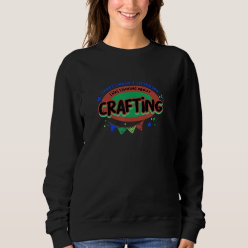 Hobby Crafter Creative Crafting Funny Saying Sweatshirt