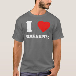 hobby gift birthday i love FISHKEEPING  T-Shirt