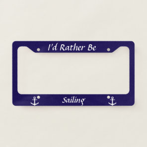 Hobby I'd Rather Be (Sailing) Dark Blue w/ Anchors License Plate Frame