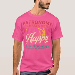 Hobby Makes Happy You Not Much Astronomy T-Shirt