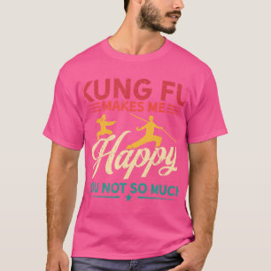 Hobby Makes Happy You Not Much - Kung Fu T-Shirt