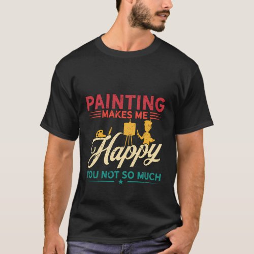 Hobby Makes Happy You Not Much _ Painting T_Shirt