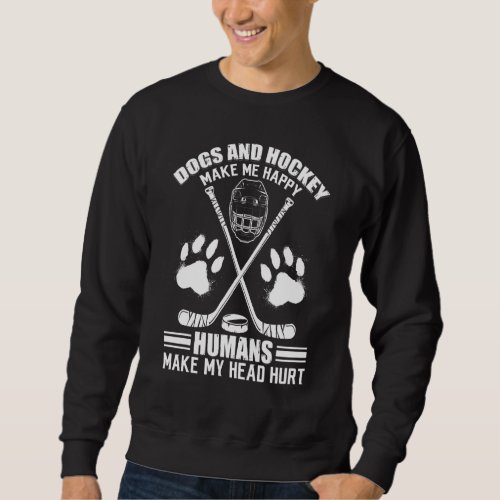 Hockey And Dog Makes Me Ice Hockey Happy Player Sweatshirt